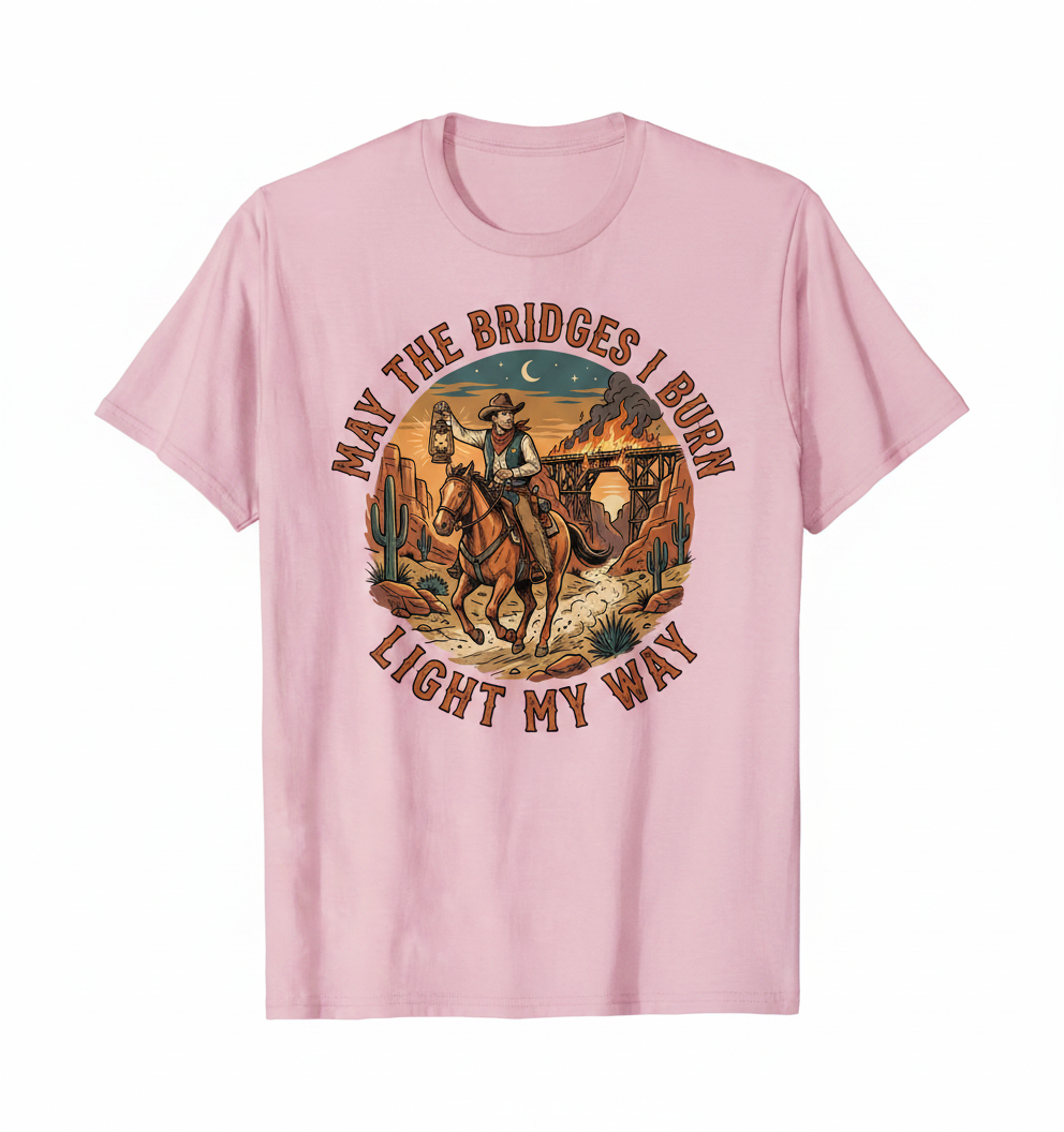 May The Bridges I Burn Light My Way Western Cowboy Design T-Shirt - Light Pink