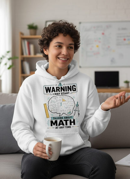 Warning I May Start Talking About Math at Any Time Funny Teachers Hoodie - lifestyle model mockup - White
