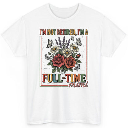 I'M NOT Retired I'M a Full-Time Mimi Retro Grandmother T-Shirt - product mockup - White