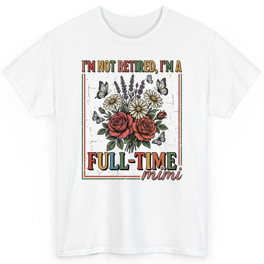 I'M NOT Retired I'M a Full-Time Mimi Retro Grandmother T-Shirt - product mockup - White
