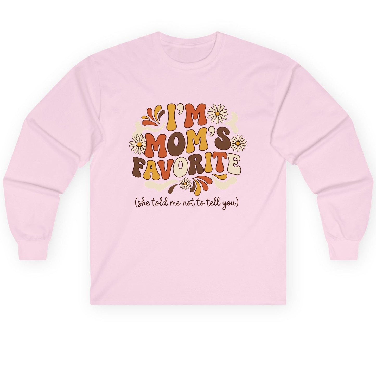 I'm Mom's Favorite (She Told Me Not to Tell You) favorite child Long Sleeve Tee Light Pink product mockup