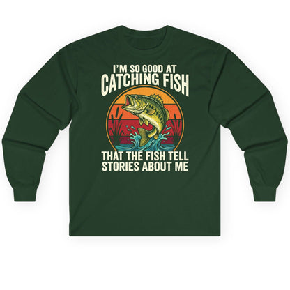 I'm So Good at Catching Fish That the Fish Tell Stories About Me fishing Long Sleeve Tee Forest Green product mockup