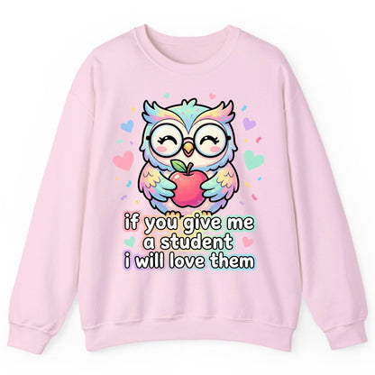 If You Give Me a Student I Will Love Them teacher owl Sweatshirt Light Pink product mockup
