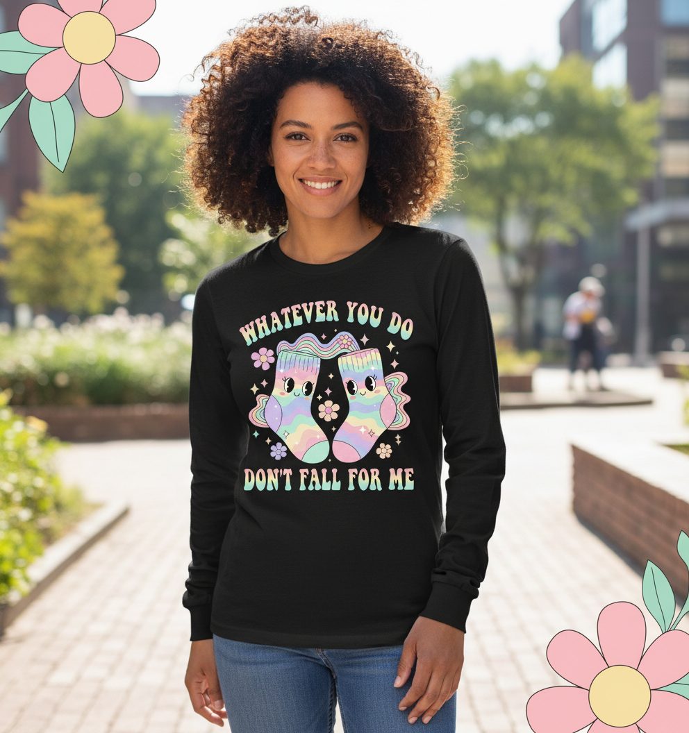 Whatever You Do Don't Fall for Me funny socks Long Sleeve Tee Black lifestyle mockup