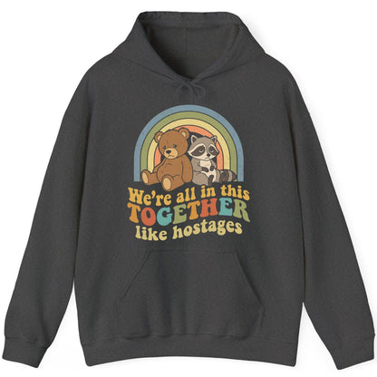 We're All in This Together Like Hostages sarcastic humor Hoodie Dark Heather product mockup