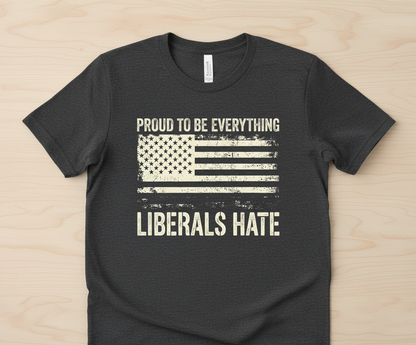Proud To Be Everything Liberals Hate American Flag T-Shirt - Dark Heather