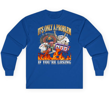 It's Only a Problem If You're Losing gambling Long Sleeve Tee Royal product mockup