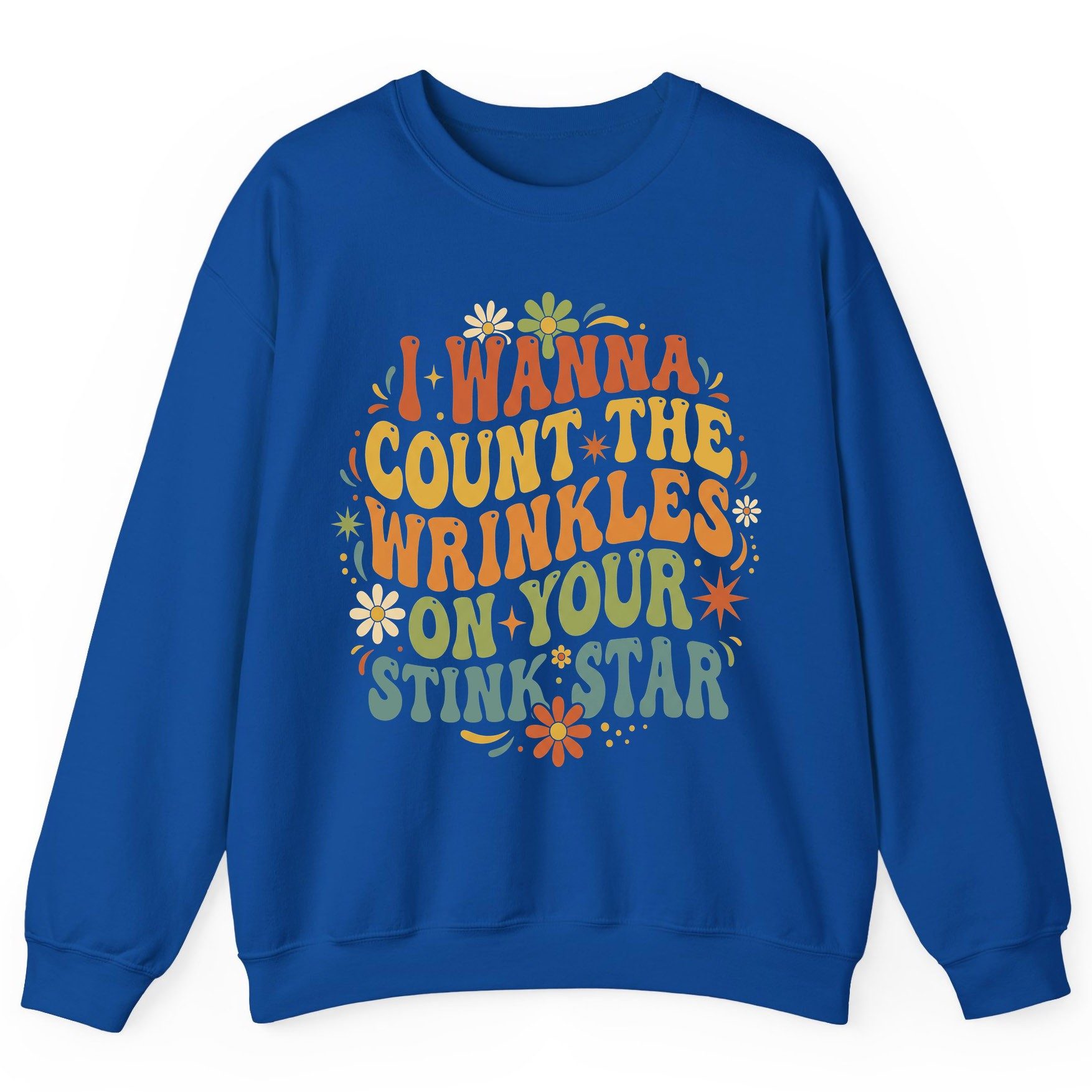I WANNA COUNT THE Wrinkles ON YOUR STINK STAR Sweatshirt - product mockup - Royal
