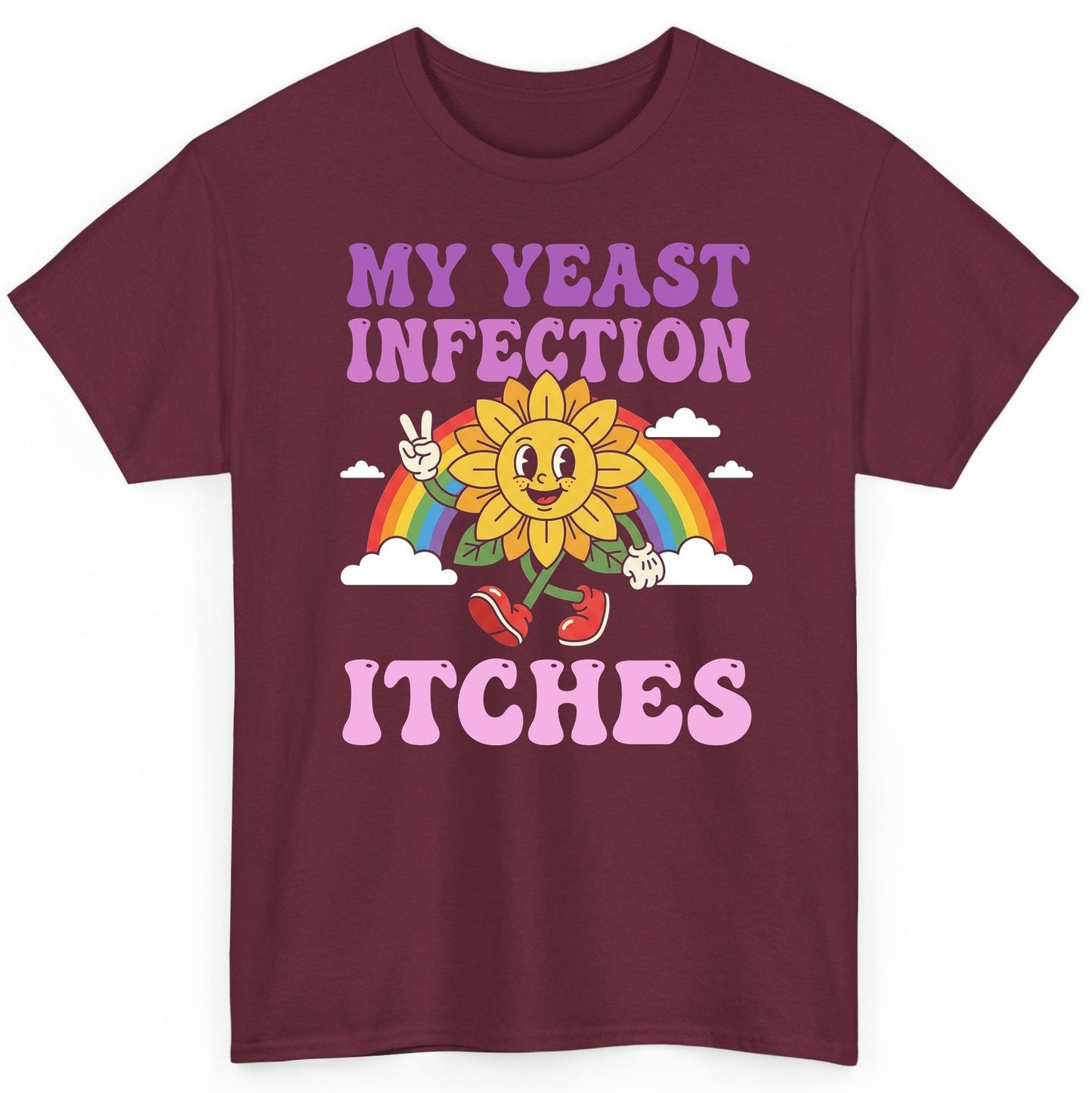 My Yeast Infection Itches Funny Sarcastic Humor T-Shirt - product mockup - Maroon