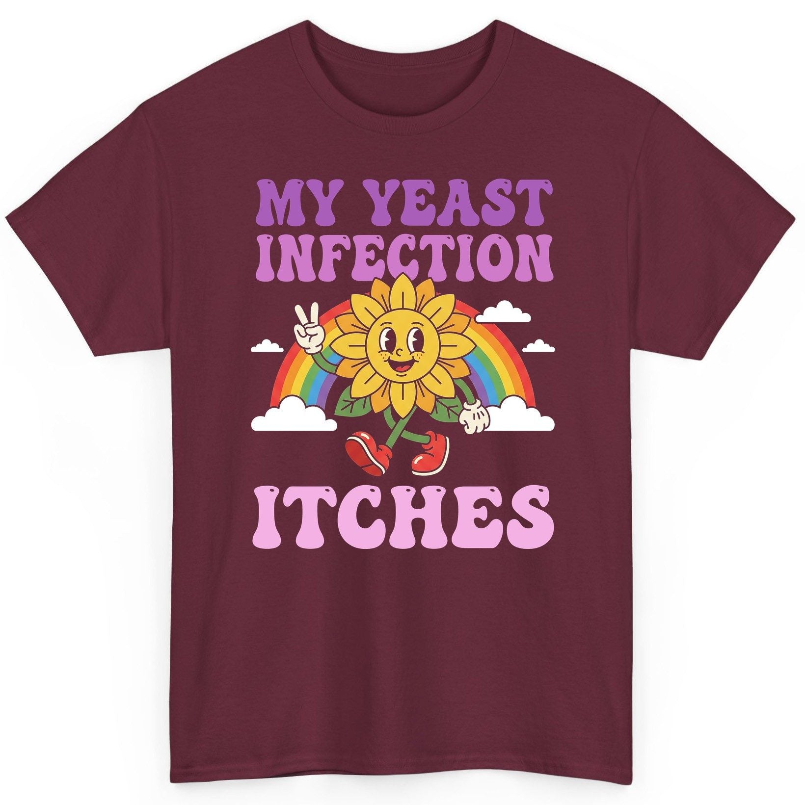 My Yeast Infection Itches Funny Sarcastic Humor T-Shirt - product mockup - Maroon
