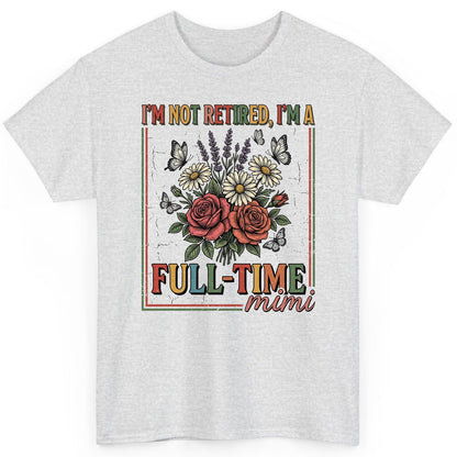 I'M NOT Retired I'M a Full-Time Mimi Retro Grandmother T-Shirt - product mockup - Ash