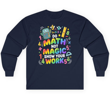 DO MATH NOT MAGIC SHOW YOUR WORK Teachers Long Sleeve Tee - product mockup - Navy