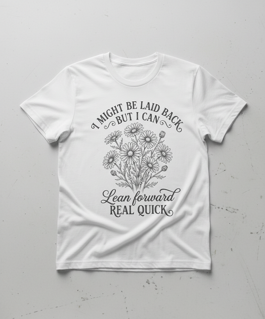 I Might Be Laid Back Floral Quote Design T-Shirt - White