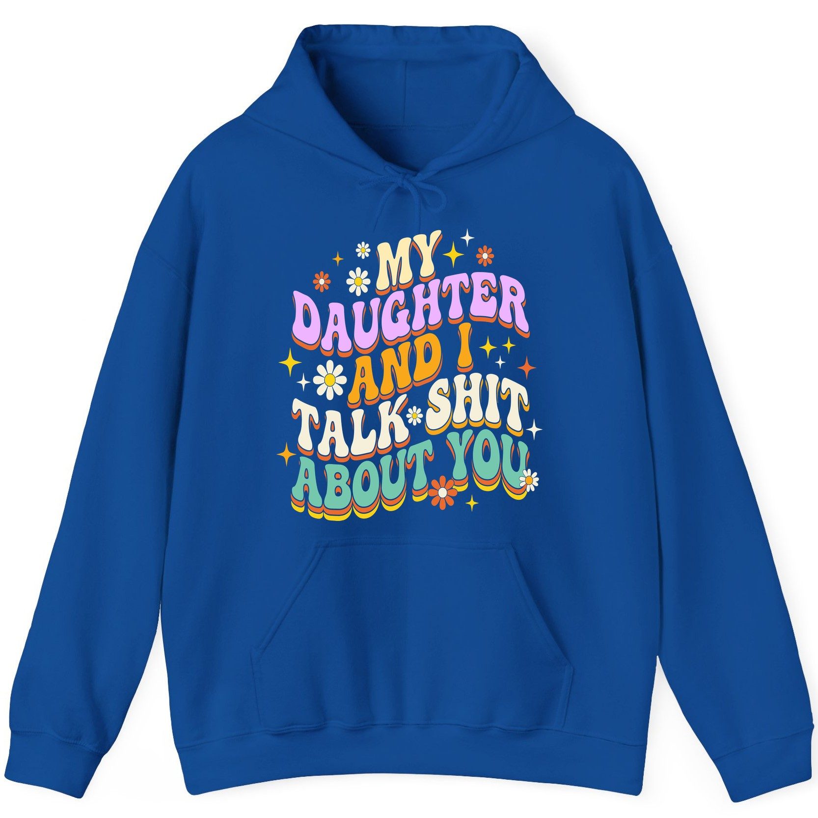 MY Daughter AND I TALK SHIT ABOUT YOU Funny Mother Humor Hoodie - product mockup - Royal
