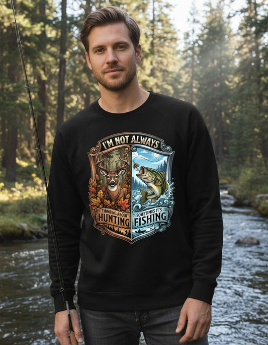 I'm Not Always Thinking About Hunting Sometimes It's Fishing hunting and fishing Sweatshirt Black lifestyle mockup