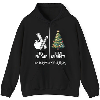 First Educate Then Celebrate I Am Earning a Winter Break teacher humor Hoodie Black product mockup
