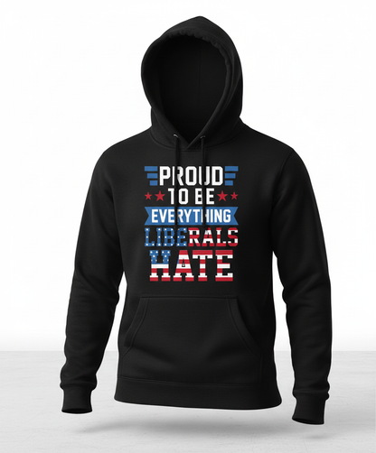 Proud To Be Everything Liberals Hate Patriotic Design Hoodie - Black