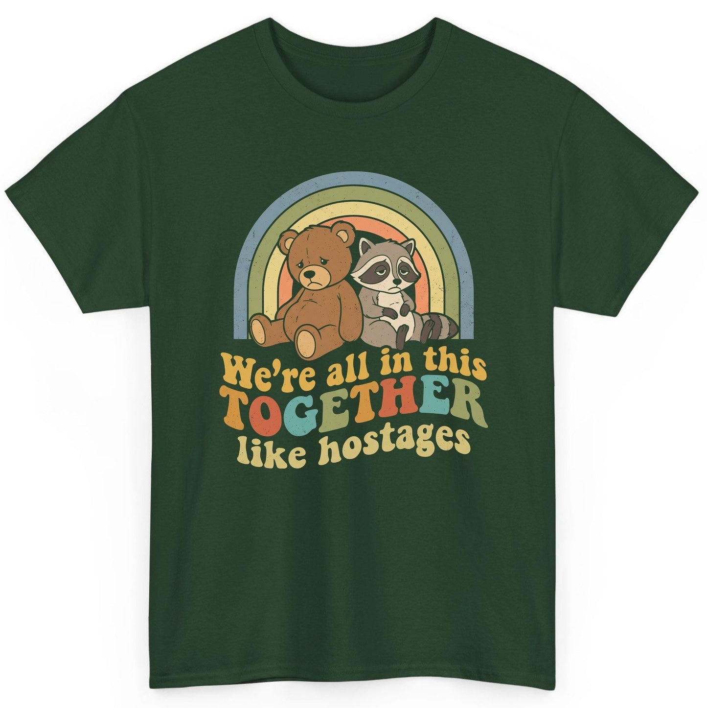 We're All in This Together Like Hostages sarcastic humor T-Shirt Forest Green product mockup