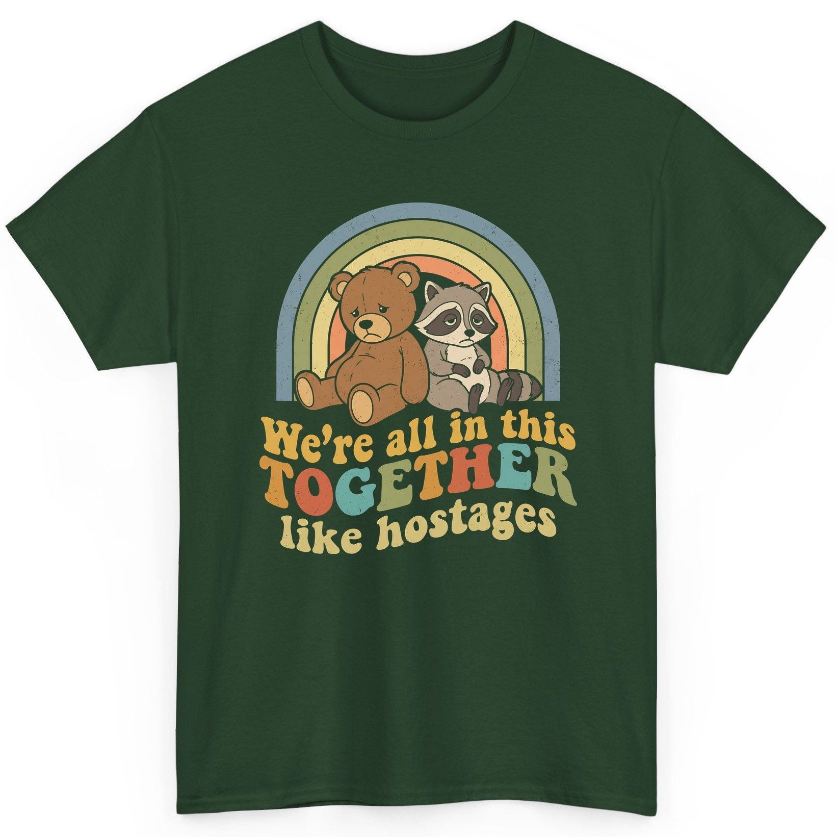 We're All in This Together Like Hostages sarcastic humor T-Shirt Forest Green product mockup