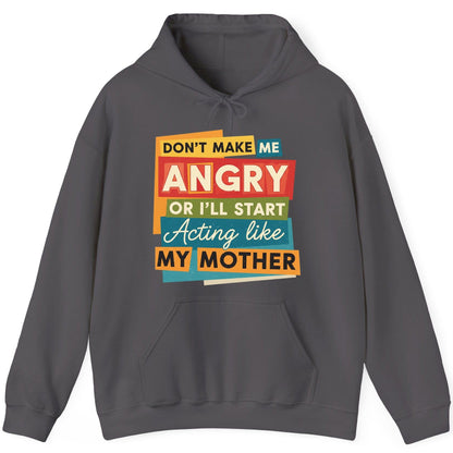 Don't Make Me Angry or I'll Start Acting Like My Mother family humor Hoodie Charcoal product mockup