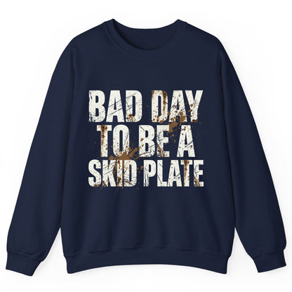 BAD DAY TO BE a SKID PLATE Funny Off-Roading Sweatshirt - product mockup - Navy