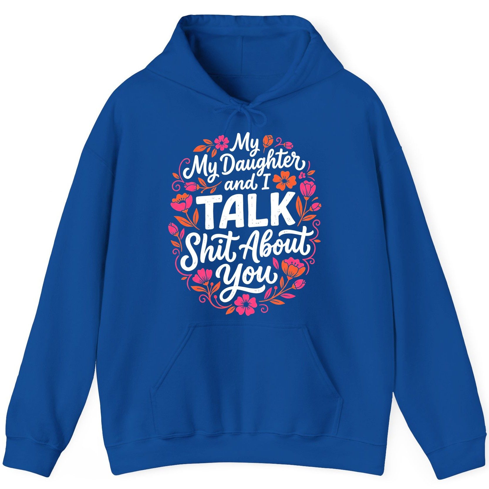 My Daughter and I TALK Shit About You Funny Mother Hoodie - product mockup - Royal