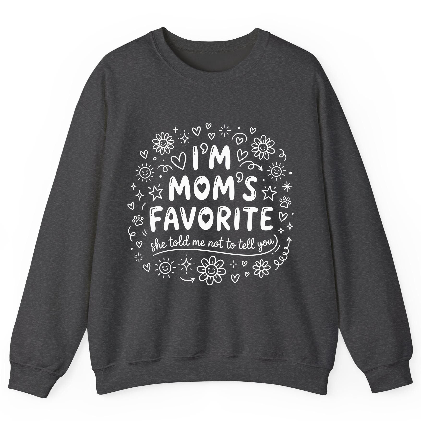 I'm Mom's Favorite (She Told Me Not to Tell You) family humor Sweatshirt Dark Heather product mockup