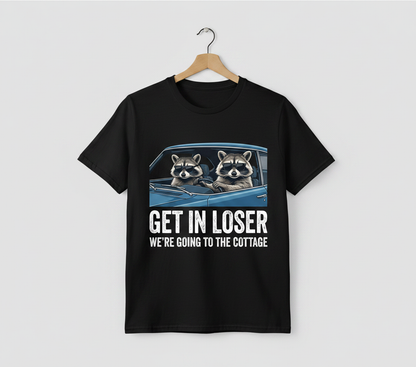 Funny Raccoon Get In Loser We're Going To The Cottage T-Shirt - Black