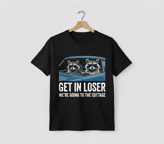 Funny Raccoon Get In Loser We're Going To The Cottage T-Shirt - Black