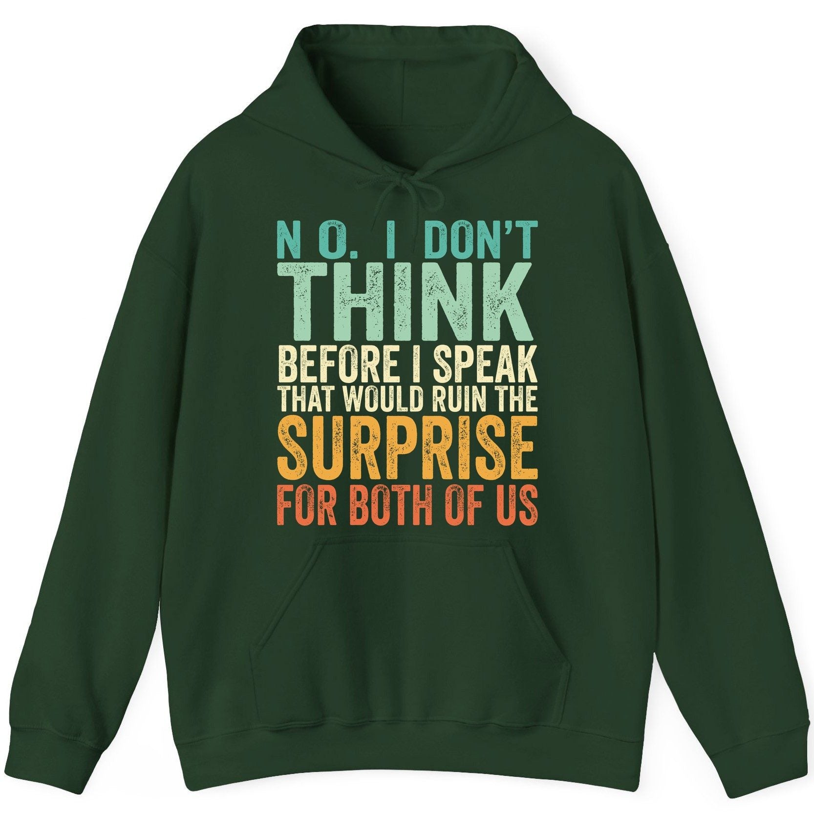 No I Don't Think Before I Speak That Would Ruin the Surprise for Both of US sarcastic humor Hoodie Forest Green product