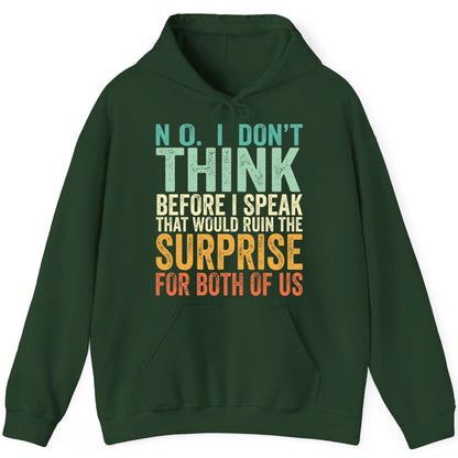 No I Don't Think Before I Speak That Would Ruin the Surprise for Both of US sarcastic humor Hoodie Forest Green product