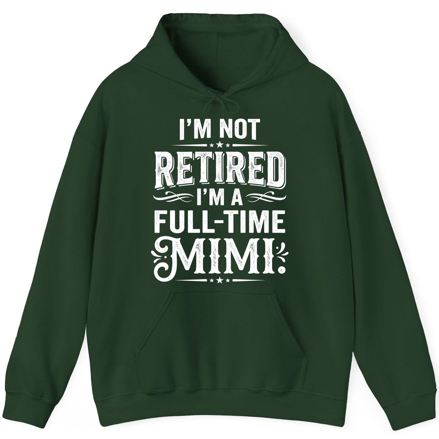 I'm Not Retired I'm a Full-Time Mimi Funny Grandma Hoodie - product mockup - Forest Green