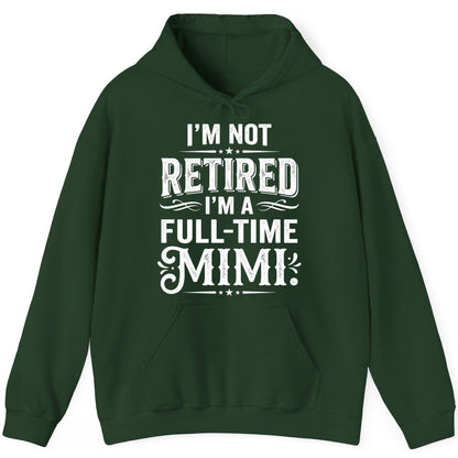 I'm Not Retired I'm a Full-Time Mimi Funny Grandma Hoodie - product mockup - Forest Green