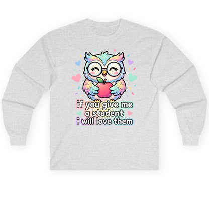 If You Give Me a Student I Will Love Them teacher owl Long Sleeve Tee Ash product mockup