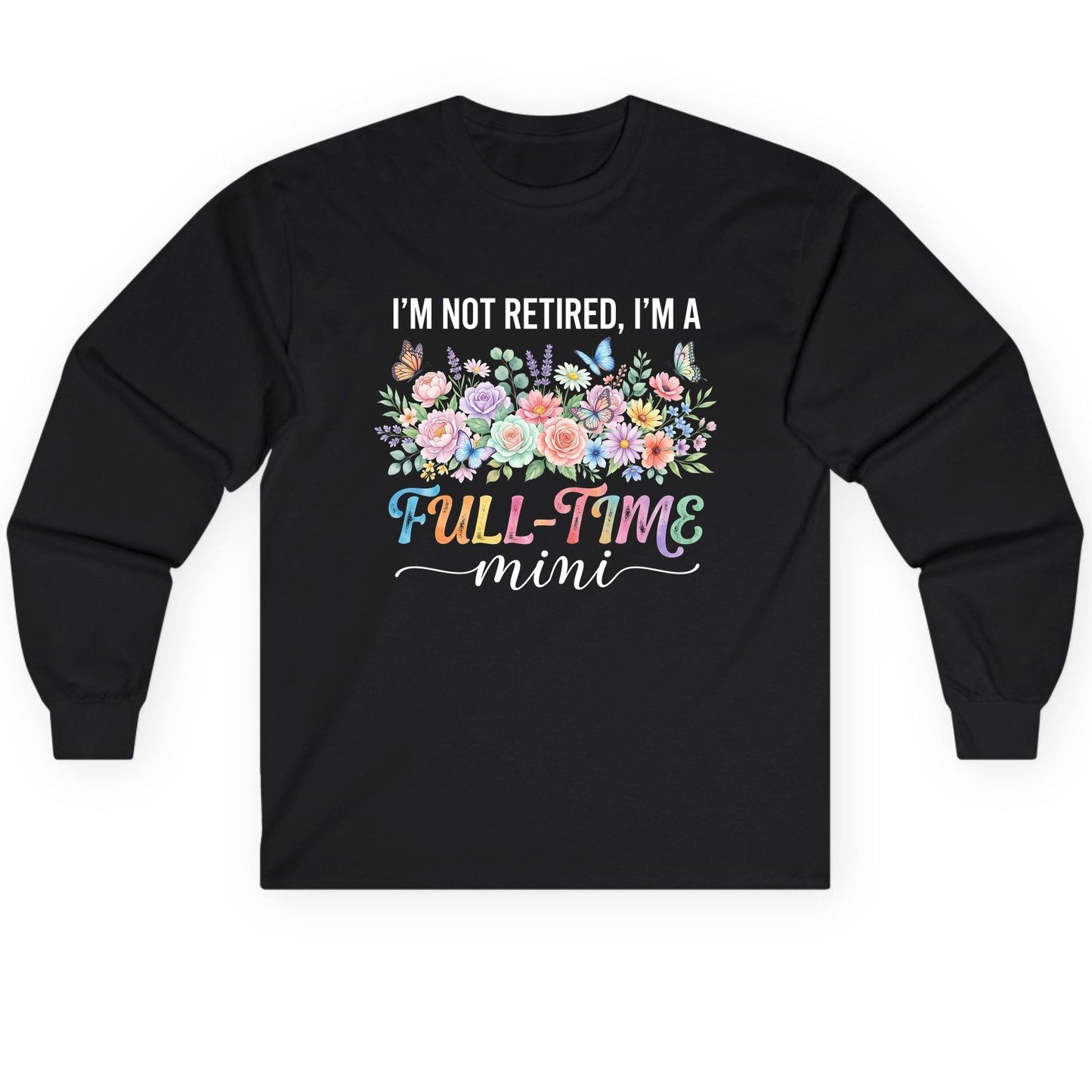 I'M NOT Retired I'M a Full-Time Mini Funny Grandmother Long Sleeve Tee - product mockup - Black
