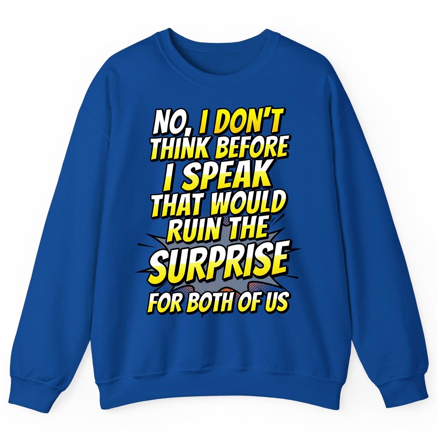 No, I Don't Think Before I Speak That Would Ruin the Surprise for Both of US sarcastic humor Sweatshirt Royal product mockup