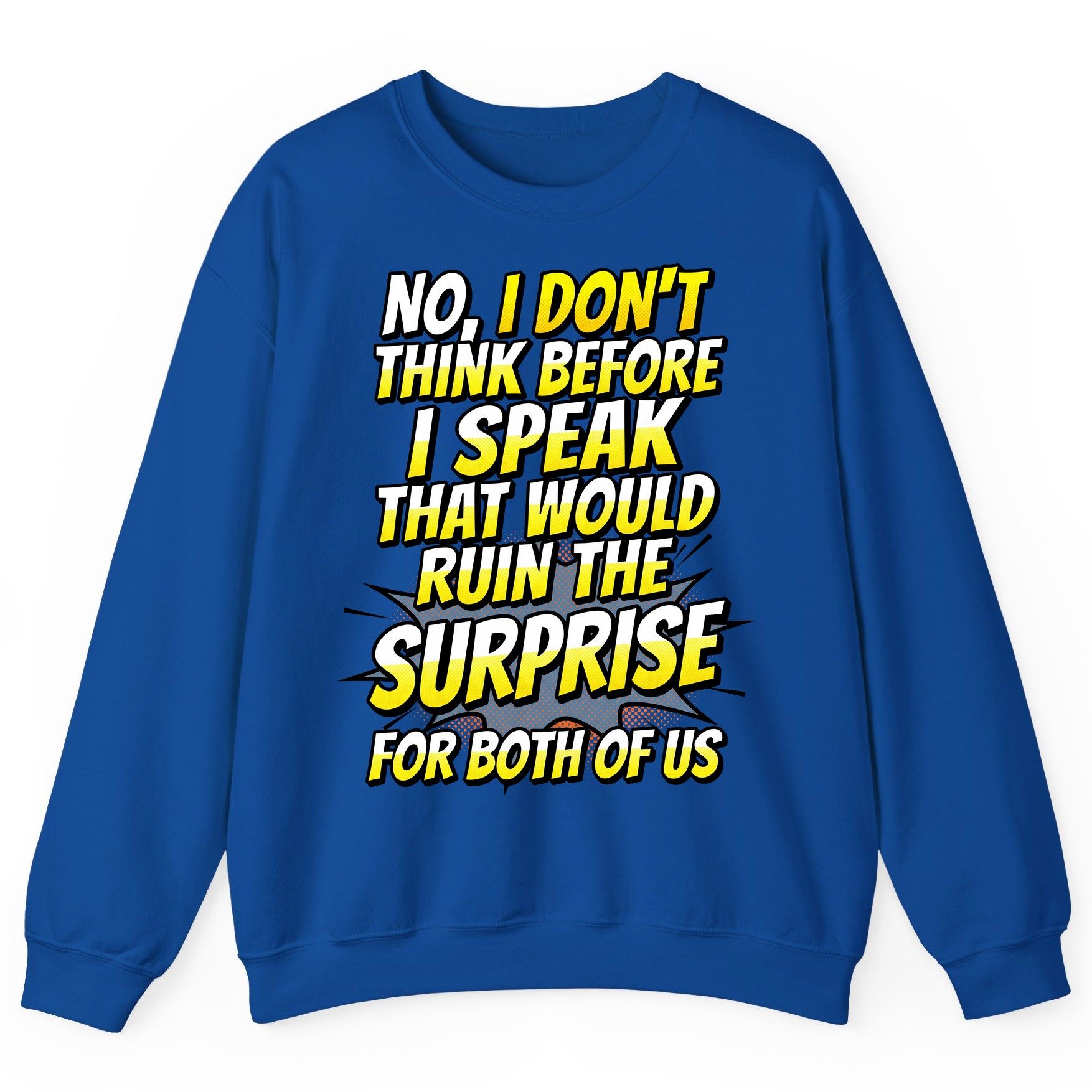 No, I Don't Think Before I Speak That Would Ruin the Surprise for Both of US sarcastic humor Sweatshirt Royal product mockup