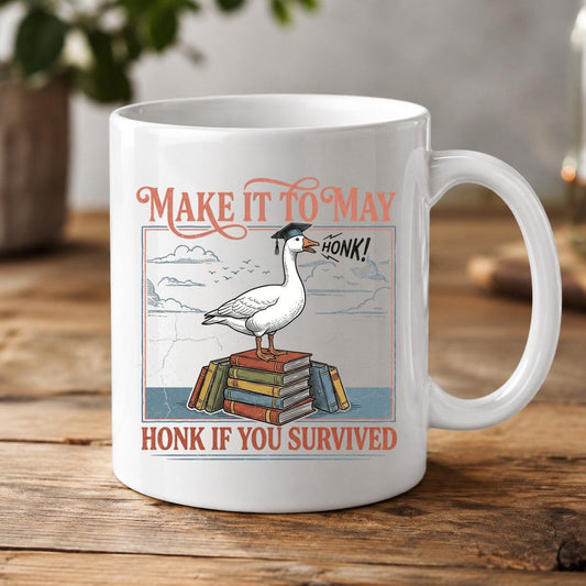 Make It to May Honk If You Survived Funny Student Goose White Mug - product mockup - White