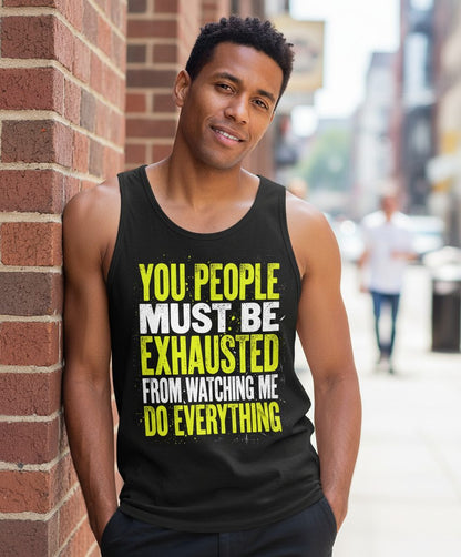 YOU PEOPLE MUST BE Exhausted FROM Watching ME DO Everything Tank Top - lifestyle model mockup - Black
