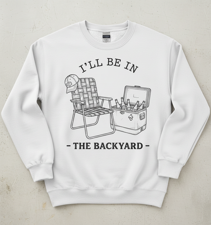 I'll Be In The Backyard Lawn Chair and Beer Cooler Design Sweatshirt - White