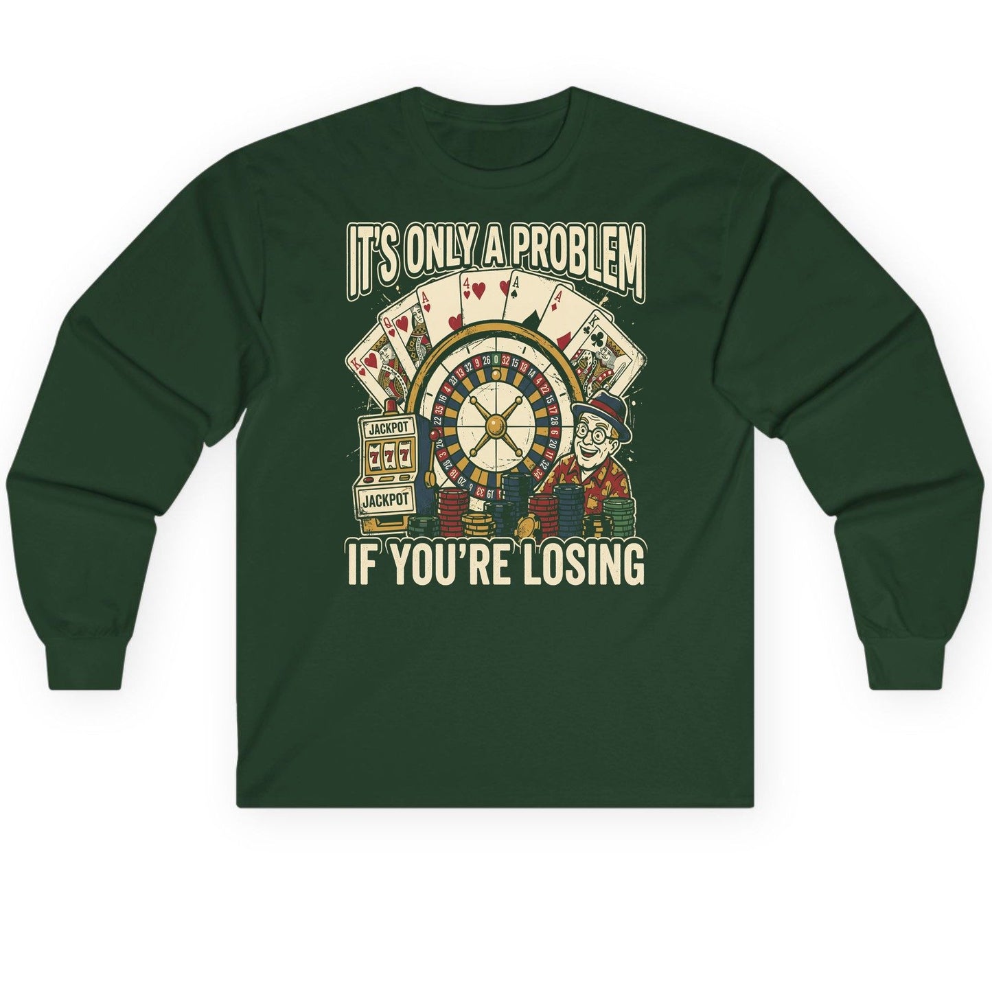 It's Only a Problem If You're Losing gambling Long Sleeve Tee Forest Green product mockup