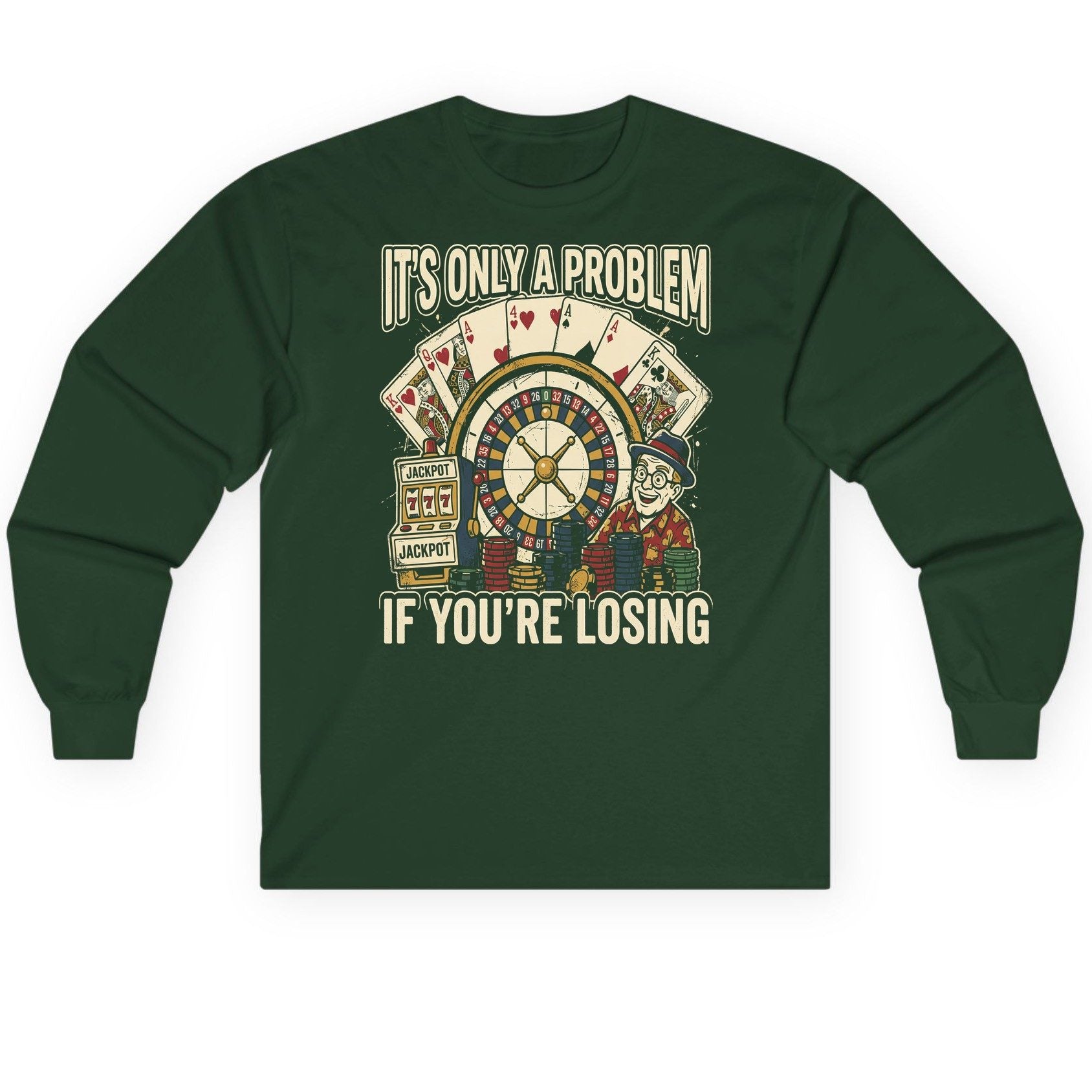 It's Only a Problem If You're Losing gambling Long Sleeve Tee Forest Green product mockup