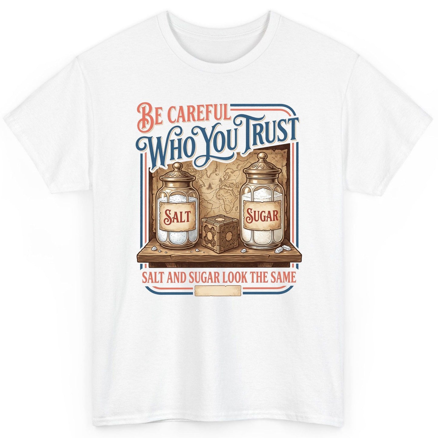 Be Careful Who You Trust Salt and Sugar Look the Same T-Shirt - product mockup - White