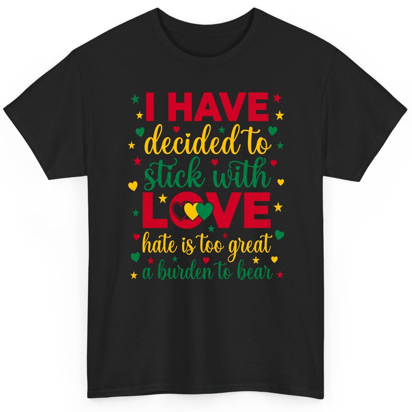 I Have Decided to Stick with Love Hate Is Too Great a Burden to Bear black history month T-Shirt Black product mockup