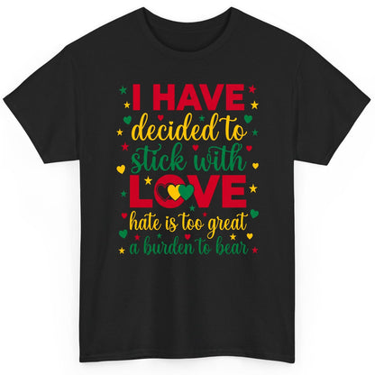 I Have Decided to Stick with Love Hate Is Too Great a Burden to Bear black history month T-Shirt Black product mockup