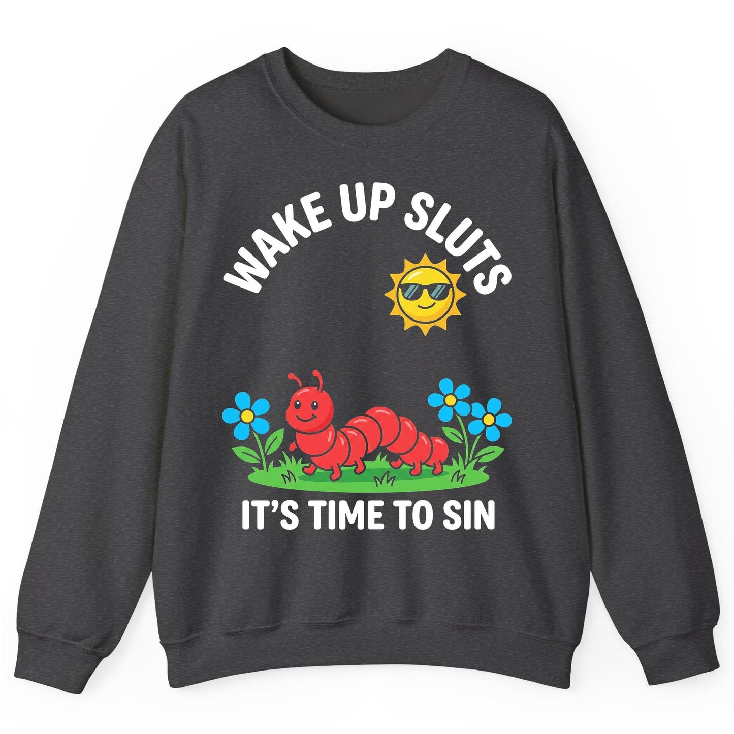 Wake Up Sluts It's Time to Sin Funny Sarcastic Humor Sweatshirt - product mockup - Dark Heather