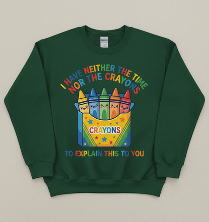 I Have Neither The Time Nor The Crayons Funny Sarcastic Design Sweatshirt - Forest Green