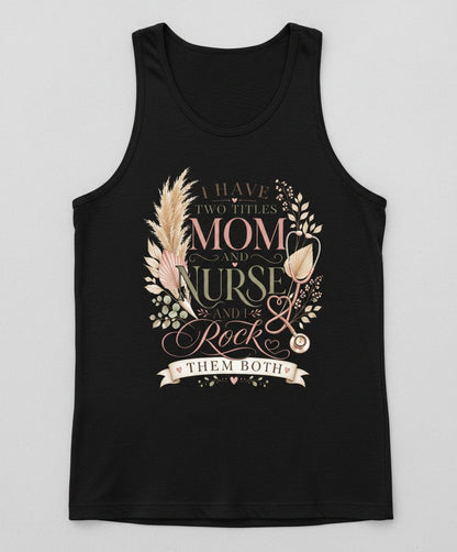 I Have Two Titles Mom and Nurse and I Rock Them Both Tank Top - product mockup - Black