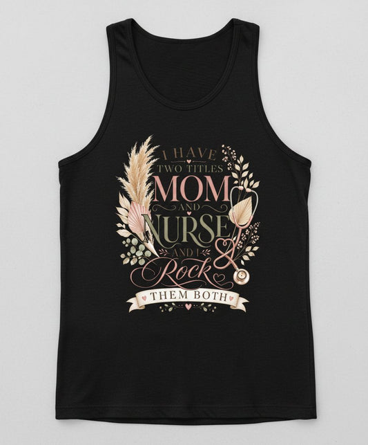 I Have Two Titles Mom and Nurse and I Rock Them Both Tank Top - product mockup - Black