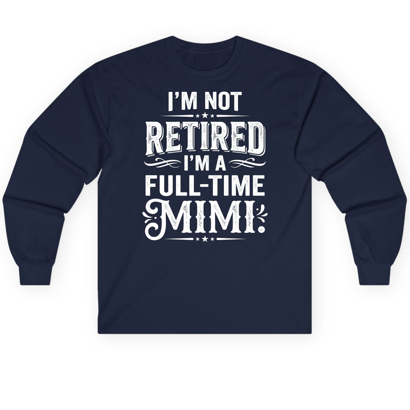 I'm Not Retired I'm a Full-Time Mimi Funny Grandma Long Sleeve Tee - product mockup - Navy